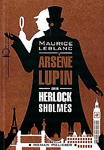 Arsene Lupin contre Herlock Sholmes = Arsène Lupin versus Herlock Sholmes