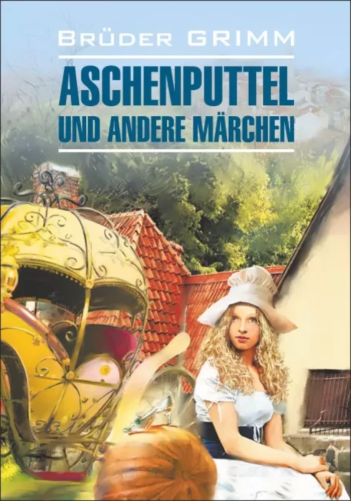 Aschenputtel und andere Märchen der deutschen Sprache.