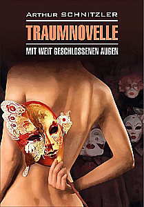 Traumnovelle. Mit weit geschlossenen Augen / Траумновелле. С широко закрытыми глазами