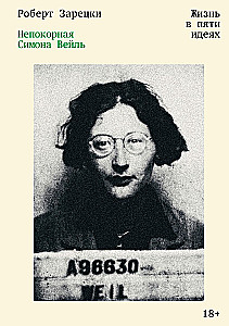 The Unyielding Simone Weil. Life in Five Ideas