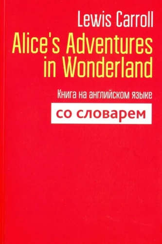 Alice`s Adventures in Wonderland. Książka w języku angielskim ze słownikiem