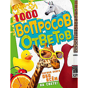 1000 Questions and Answers. The First Book About Everything in the World