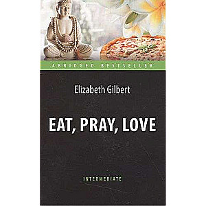 Eat, Pray, Love. Adapted Book for Reading in English. Intermediate