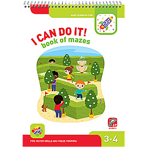 I Can Do It! Book of Mazes. Age 3-4 I Can Navigate Mazes! 3-4 years