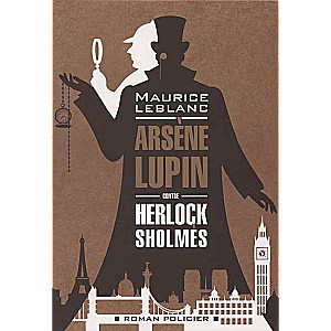 Arsene Lupin contre Herlock Sholmes = Arsène Lupin versus Herlock Sholmes