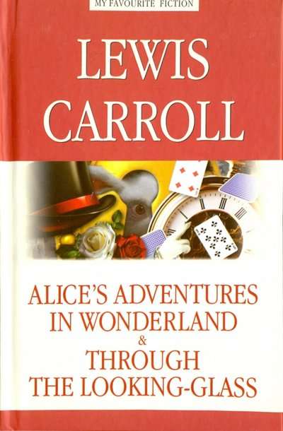 Alice’s Adventures in Wonderland. Through the Looking-Glass = Alice in Wonderland. Alice Through the Looking-Glass