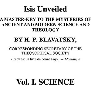 The Unveiled Isis. Vol. 1. Science