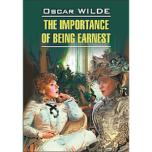 The Importance of Being Earnest. A Book for Reading in English