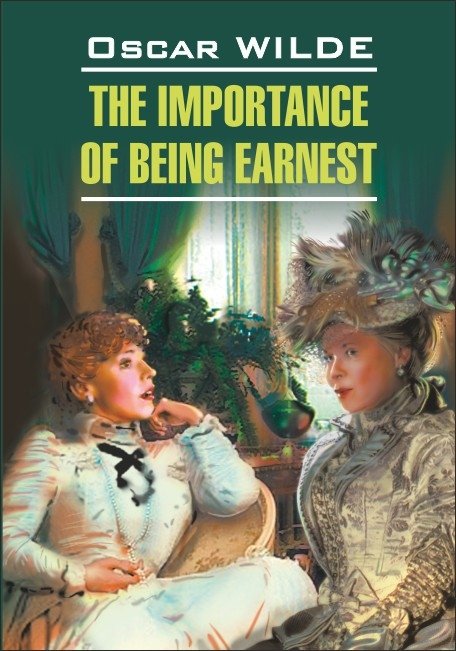 The Importance of Being Earnest. A Book for Reading in English