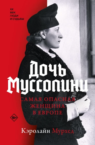 The Daughter of Mussolini. The Most Dangerous Woman in Europe