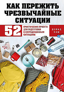 How to Survive Emergencies. 52 Practical Projects for Preparedness