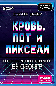 Blood, Sweat, and Pixels. The Dark Side of the Video Game Industry