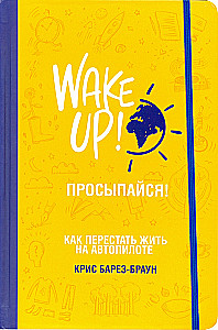 Wake Up! How to Stop Living on Autopilot