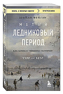 The Little Ice Age: How Climate Changed History, 1300–1850