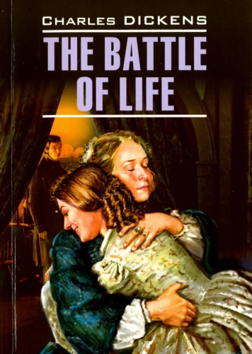 The Battle of Life. A Book for Reading in English, Unadapted