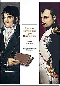 Lucien, the Rebel Brother of Napoleon. Family and Power