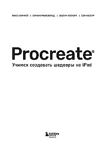 Procreate. Learning to Create Masterpieces on iPad. The Only Guide to Digital Painting