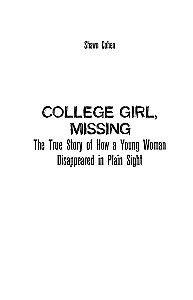 Missing: The Disappearance of Lauren Spierer. The True Story of How a Student Vanished in Plain Sight