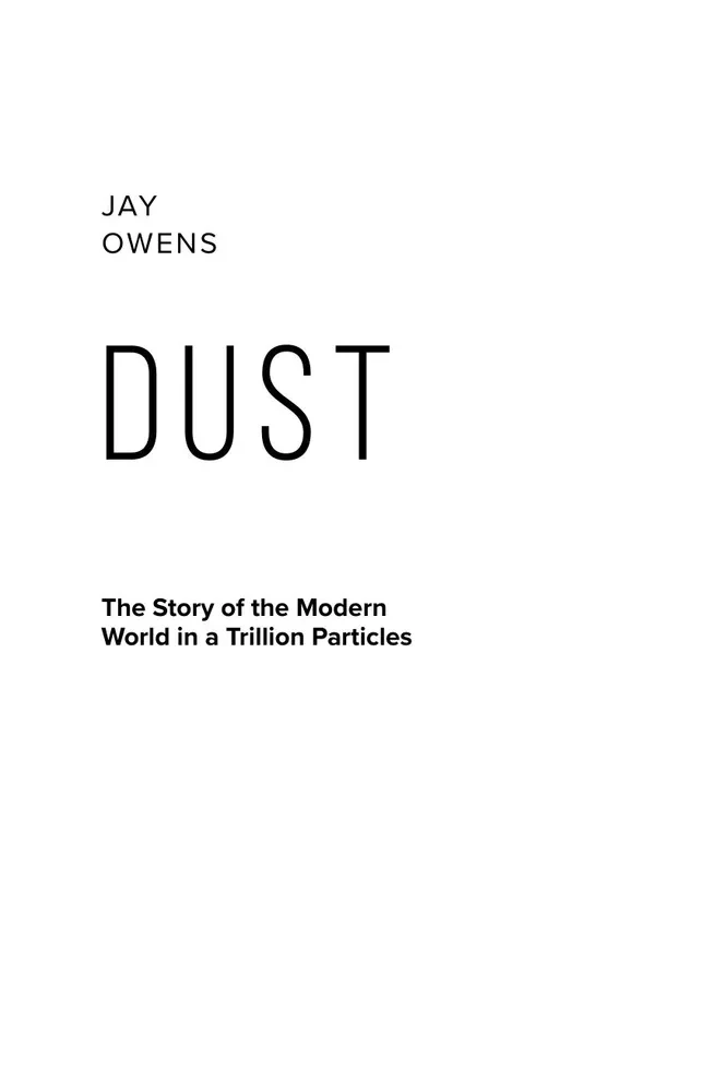 Dust. The History of the Modern World in a Trillion Dust Particles