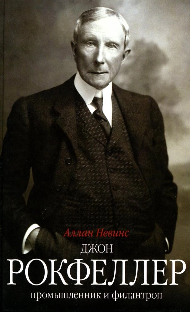 John D. Rockefeller. Industrialist and Philanthropist