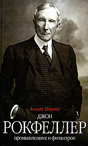 John D. Rockefeller. Industrialist and Philanthropist