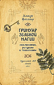 Grimoire zielonej magii. Zaklęcia, rytuały i talizmany