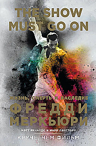The Show Must Go On. Życie, śmierć i dziedzictwo Freddiego Mercury'ego