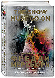 The Show Must Go On. Życie, śmierć i dziedzictwo Freddiego Mercury'ego