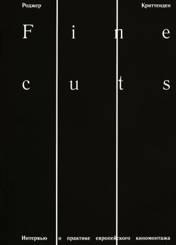 Fine cuts. Interviews on the Practice of European Film Editing