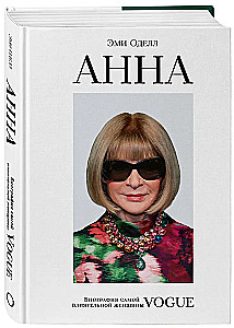 Anna. Biography of the Most Influential Woman of Vogue