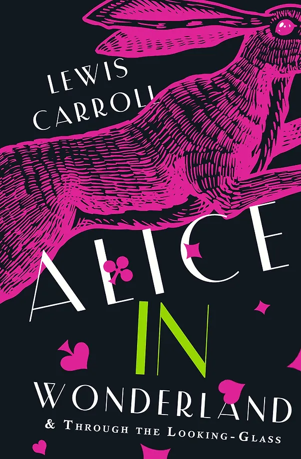 Alices Adventures in Wonderland. Through the Looking-Glass, and What Alice Found There