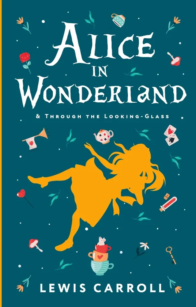 Alices Adventures in Wonderland. Through the Looking-Glass, and What Alice Found There